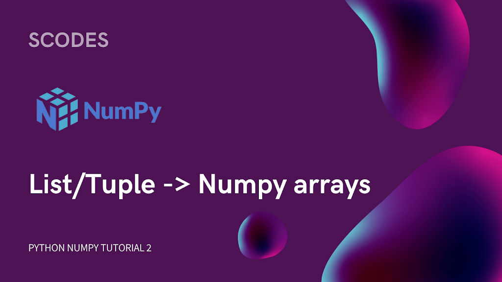 convert-a-list-and-tuple-into-numpy-arrays-python-numpy-tutorials-2-better4code