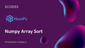 NumPy array sort - Python Numpy tutorials - 13  SCODES